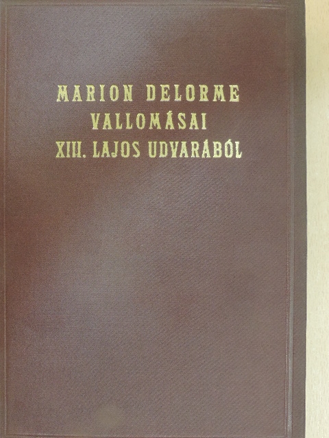 Marion Delorme vallomásai XIII. Lajos udvarából [antikvár]