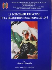 Gusztáv Kecskés - La Diplomatie Francaise et la Révolution Hongroise de 1956 [antikvár]