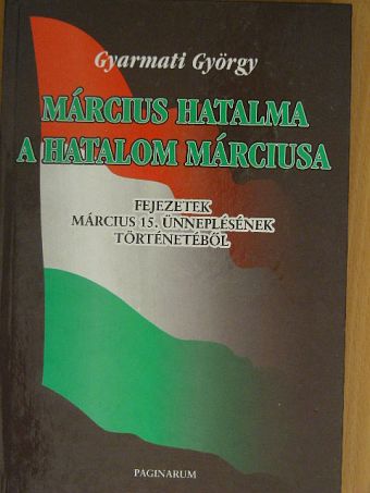 Gyarmati György - Március hatalma - a hatalom márciusa [antikvár]
