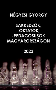 Négyesi György - Sakkedzők, -oktatók, -pedagógusok Magyarországon [eKönyv: pdf]