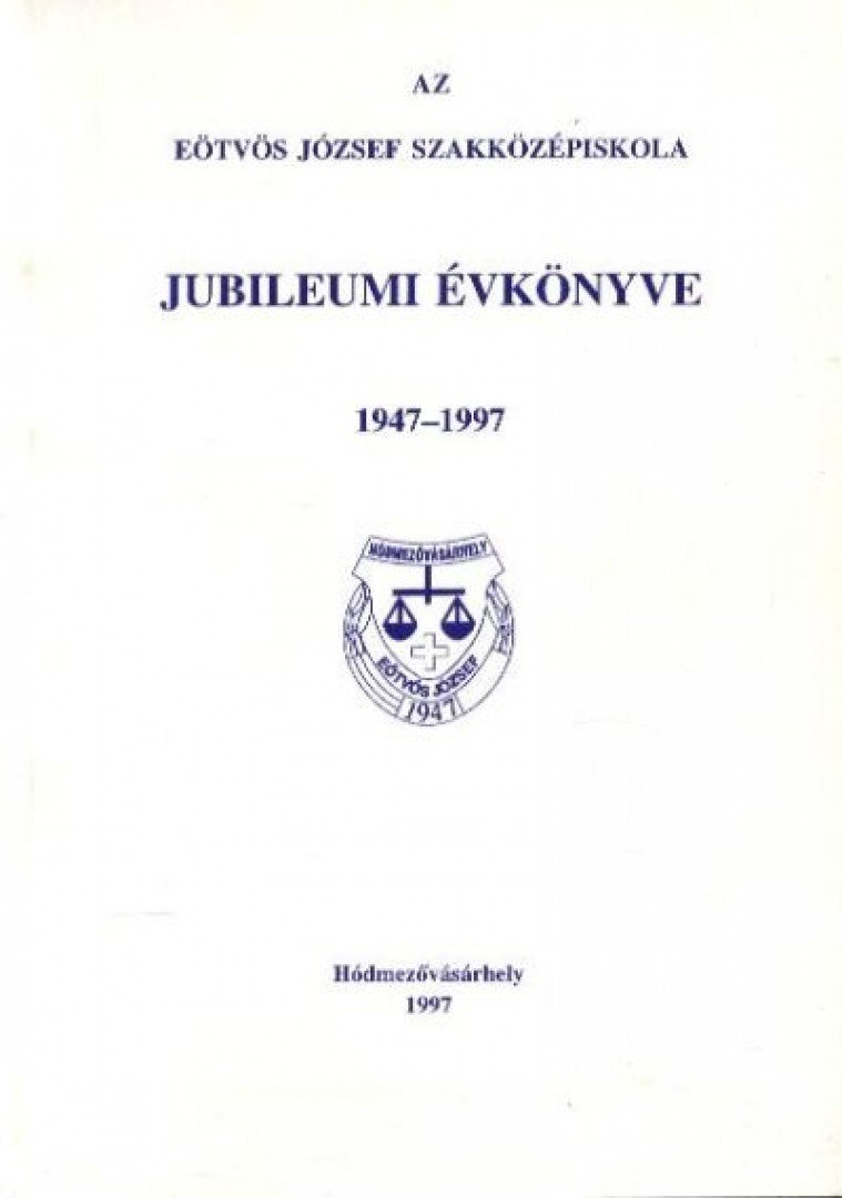 Az Eötvös József Szakközépiskola Jubileumi Évkönyve 1947-1997 [antikvár]