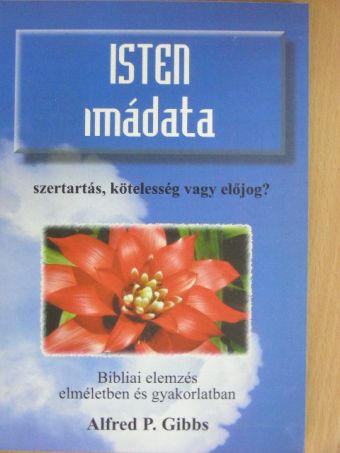 Alfred P. Gibbs - Isten imádata [antikvár]
