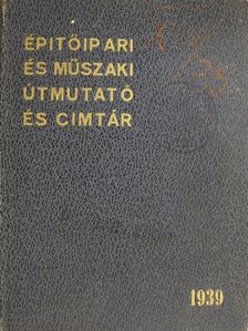 Becske Kálmán - Épitőipari és műszaki útmutató és cimtár 1939. [antikvár]