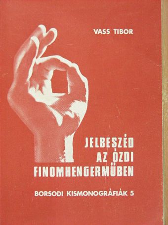 Vass Tibor - Jelbeszéd az ózdi finomhengerműben [antikvár]