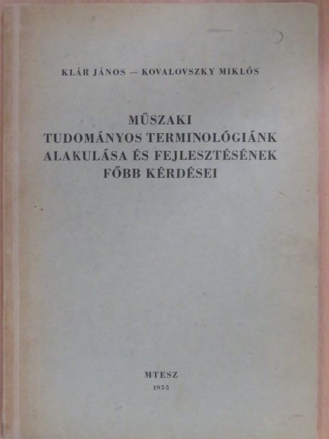 Klár János - Műszaki tudományos terminológiánk alakulása és fejlesztésének főbb kérdései [antikvár]