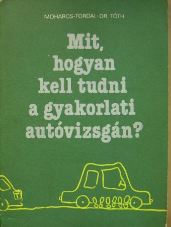 Dr. Tóth Sándor - Mit, hogyan kell tudni a gyakorlati autóvizsgán? [antikvár]