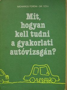Dr. Tóth Sándor - Mit, hogyan kell tudni a gyakorlati autóvizsgán? [antikvár]