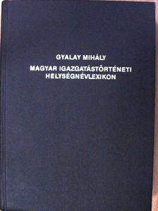 Gyalay Mihály - Magyar igazgatástörténeti helységnévlexikon [antikvár]