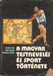 Földes Éva, Kun László, Kutassi László - A magyar testnevelés és sport története [antikvár]