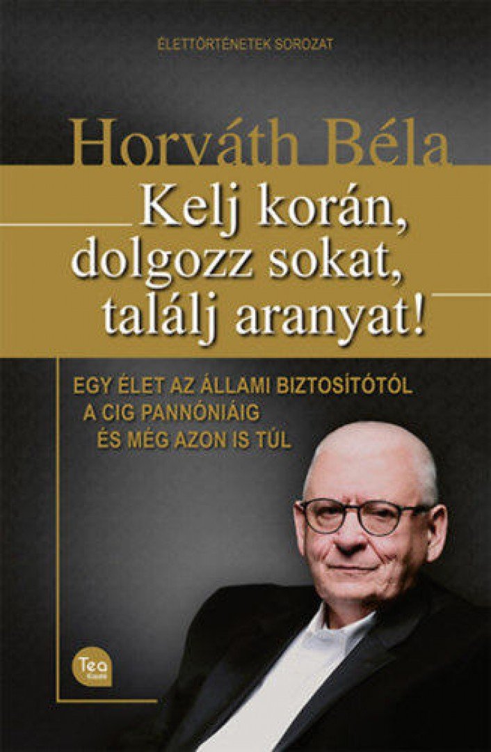 Horváth Béla - Kelj korán, dolgozz sokat, találj aranyat! [antikvár]