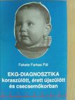 Fekete Farkas Pál - EKG-diagnosztika koraszülött, érett újszülött és csecsemőkorban [antikvár]