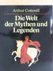 Arthur Cotterell - Die Welt der Mythen und Legenden [antikvár]