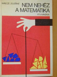 Imrecze Zoltánné - Nem nehéz a matematika [antikvár]