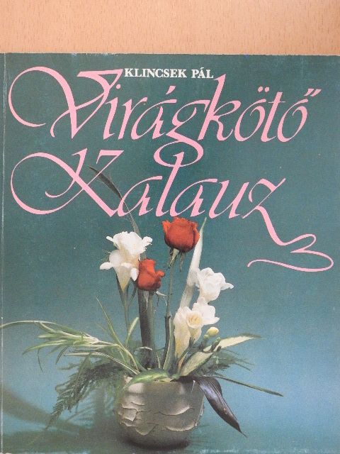 Klincsek Pál - Virágkötő Kalauz [antikvár]
