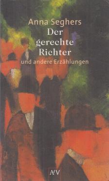 Anna Seghers - Der gerechte Richter und andere Erzählungen [antikvár]