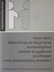 Dóka Gyöngyi - Miben látom Bálint Mihály és Selye János munkásságának elméleti és gyakorlati jelentőségét [antikvár]
