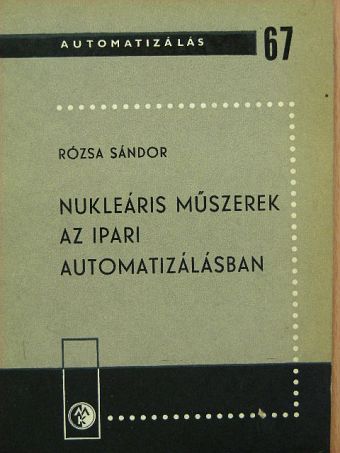 Rózsa Sándor - Nukleáris műszerek az ipari automatizálásban [antikvár]