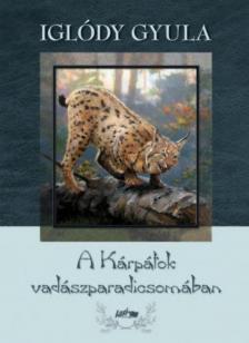 Iglódy Gyula - A Kárpátok vadászparadicsomában [antikvár]