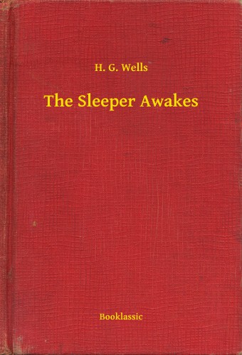 H. G. Wells - The Sleeper Awakes [eKönyv: epub, mobi]