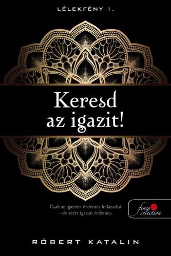 Róbert Katalin - Keresd az igazit! (Lélekfény 1.)