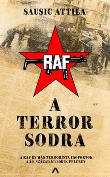Sausic Attila - A terror sodra - A diáklázadás és a terrorizmus 1968 után [eKönyv: epub, mobi]