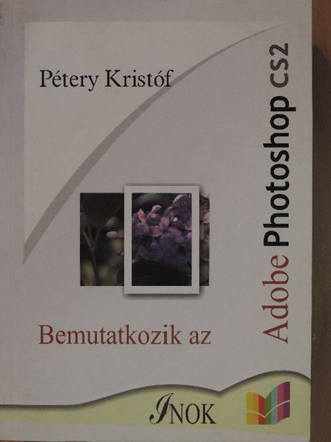 Dr. Pétery Kristóf - Bemutatkozik az Adobe Photoshop CS2 [antikvár]