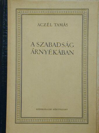Aczél Tamás - A szabadság árnyékában [antikvár]