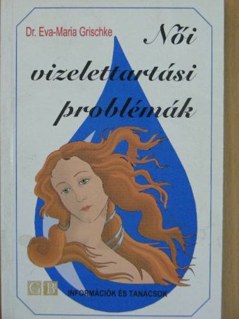 Dr. Eva-Maria Grischke - Női vizelettartási problémák [antikvár]