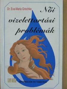 Dr. Eva-Maria Grischke - Női vizelettartási problémák [antikvár]