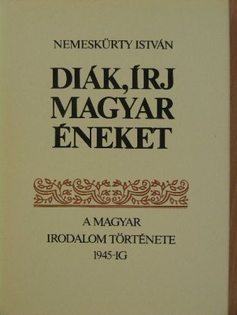 Nemeskürty István - Diák, írj magyar éneket 1. (töredék) [antikvár]