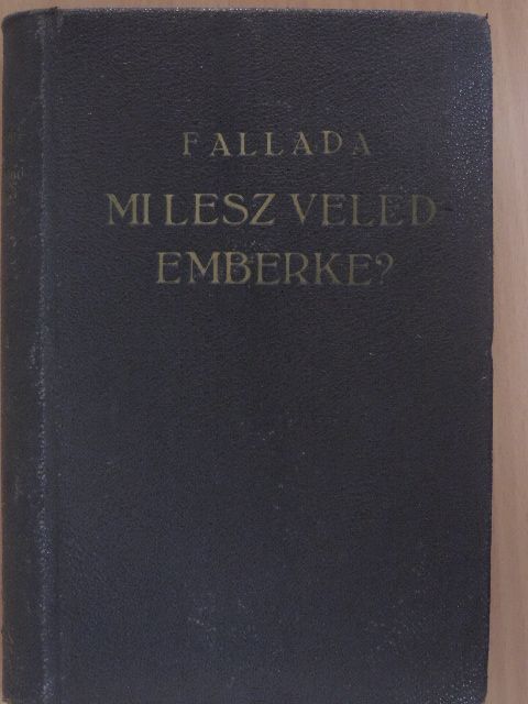 Hans Fallada - Mi lesz veled - emberke? [antikvár]