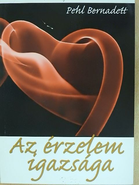 Pehl Bernadett - Az érzelem igazsága [antikvár]