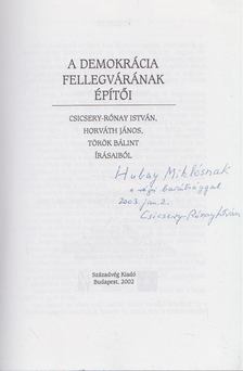 Csicsery- Rónay István, Horváth János, Török Bálint - A demokrácia fellegvárának építői (dedikált) [antikvár]