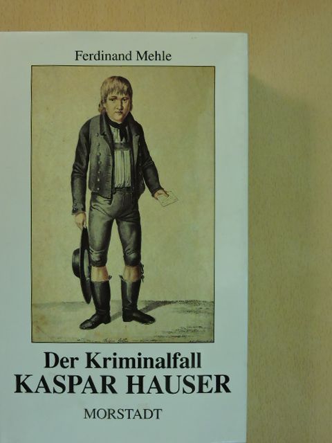 Ferdinand Mehle - Der Kriminalfall Kaspar Hauser [antikvár]