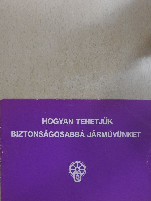 Hogyan tehetjük biztonságosabbá járművünket [antikvár]