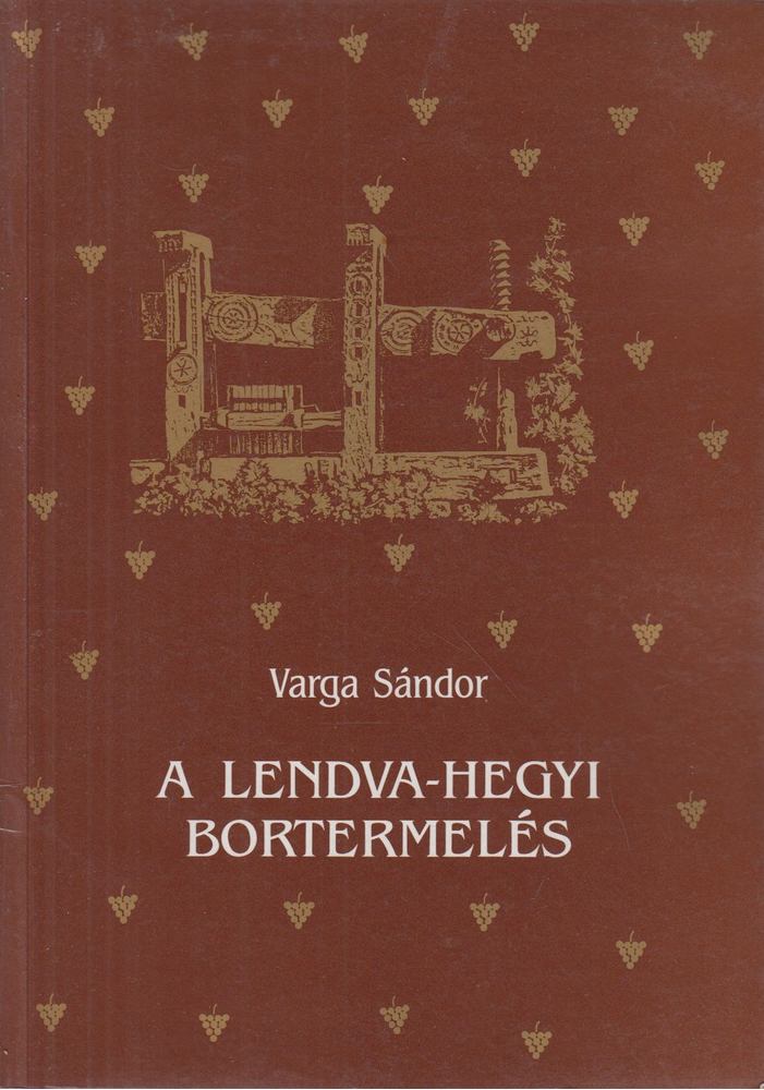 Varga Sándor - A Lendva-hegyi bortermelés [antikvár]