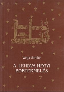 Varga Sándor - A Lendva-hegyi bortermelés [antikvár]