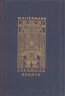 Jacob Wassermann - Caxamalca aranya [antikvár]