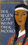Passuth László - Der Regengott weint über Mexiko [antikvár]