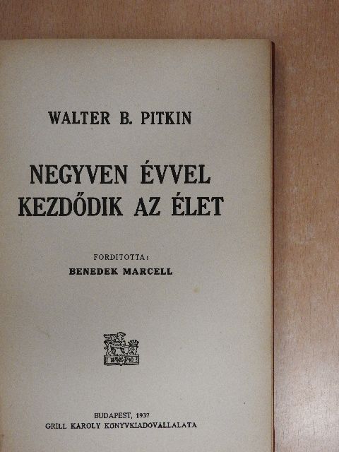 Walter B. Pitkin - Negyven évvel kezdődik az élet [antikvár]