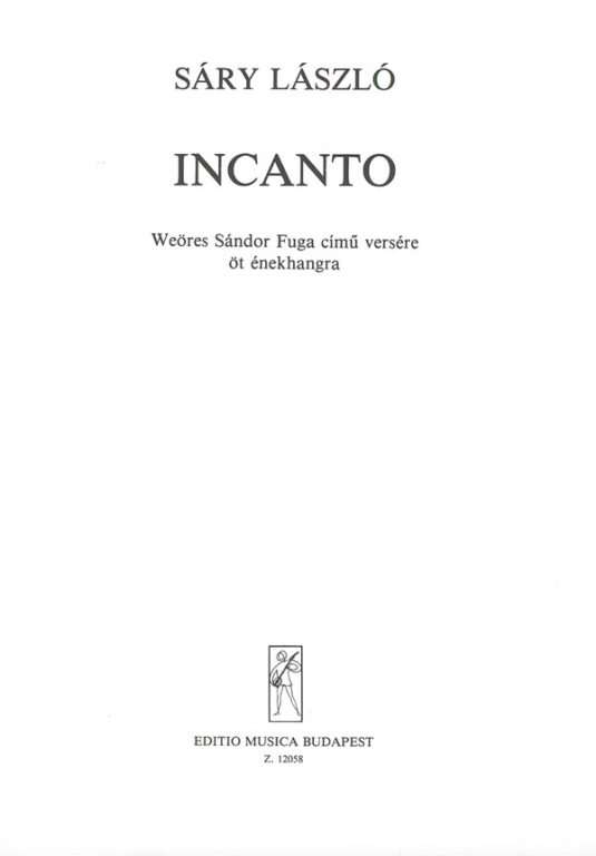Sáry László - INCANTO. WEORES SÁNDOR FUGA CÍMŰ VERSÉRE ÖT ÉNEKHANGRA
