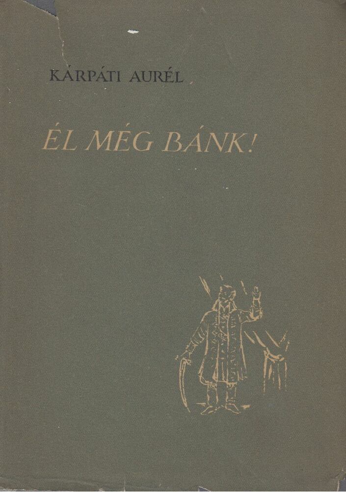 KÁRPÁTI AURÉL - Él még Bánk! [antikvár]