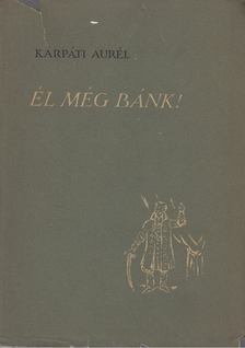 KÁRPÁTI AURÉL - Él még Bánk! [antikvár]