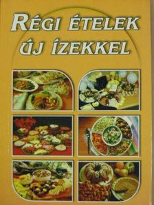 Régi ételek új ízekkel [antikvár]