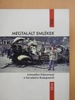 Megtalált emlékek - ismeretlen fotósorozat a forradalmi Budapestről (dedikált példány) [antikvár]