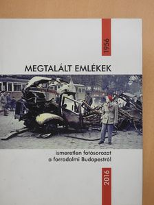 Megtalált emlékek - ismeretlen fotósorozat a forradalmi Budapestről (dedikált példány) [antikvár]