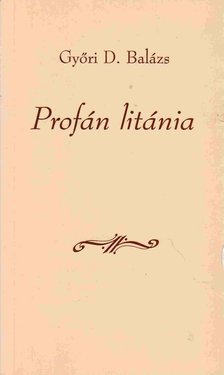 GYŐRI D. BALÁZS - Profán litánia [antikvár]