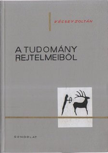 Vécsey Zoltán - A tudomány rejtelmeiből [antikvár]