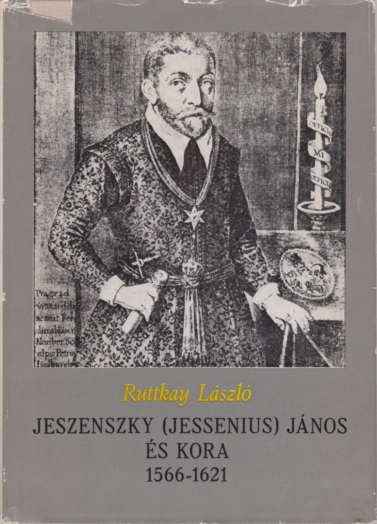 Ruttkay László - Jeszenszky (Jessenius) János és kora [antikvár]