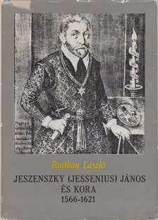 Ruttkay László - Jeszenszky (Jessenius) János és kora [antikvár]